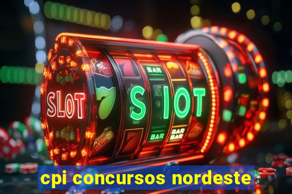 cpi concursos nordeste